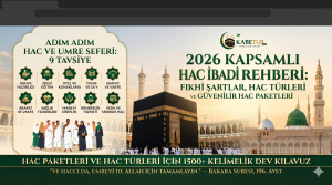 2026 Kapsamlı Hac İbadeti Rehberi ve En Güvenilir Hac Paketleri